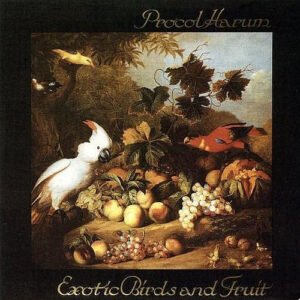 PROCOL HARUM EXOTIC BIRDS AND FRUIT